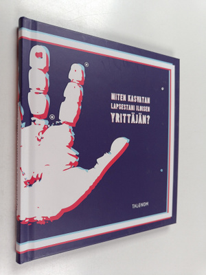 Pirkko Kotila : Miten kasvatan lapsestani iloisen yrittäjän?