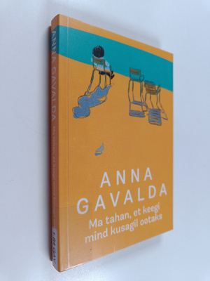 Anna Gavalda : Ma tahan, et keegi mind kusagil ootaks