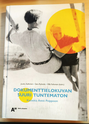 Dokumenttielokuvan suuri tuntematon. Katseita Antti Peippoon