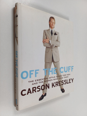 Carson Kressley : Off the Cuff - The Essential Style Guid...
