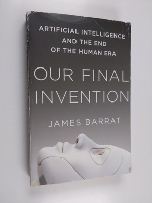 James Barrat : Our final invention : artificial intellige...