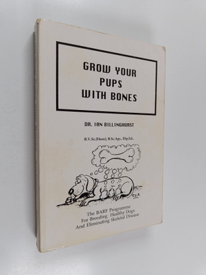 Ian Billinghurst : Grow Your Pups with Bones : The BARF P...