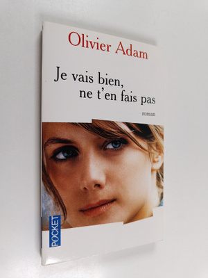 Olivier Adam : Je vais bien, ne t'en fais pas