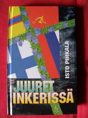 Pihkala, Isto & Kivioja, Timo : Juuret Inkerissä