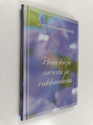 Margit Kalmanlehto : Pieni kirja surusta ja rakkaudesta