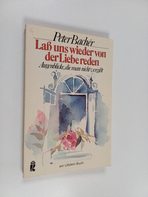 Peter Bacher : Lass uns wieder von der Liebe reden - Auge...