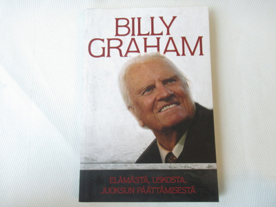 BILLY GRAHAM : ELÄMÄSTÄ, USKOSTA, JUOKSUN PÄÄTTÄMISESTÄ