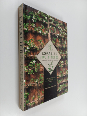 Karl Pieber ym. : Espalier Fruit Trees for Wall, Hedge, a...