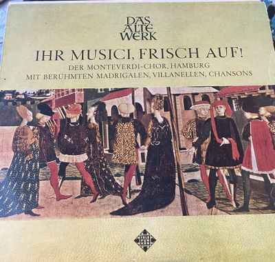 Ihr Musici, Frisch Auf! (Madrigalen, Villanellen, Chansons