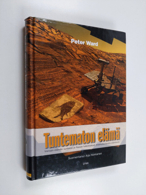 Peter D. Ward : Tuntematon elämä : vieraan elämän syntees...