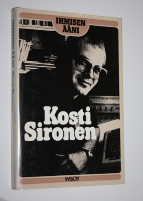 Kosti Sironen : Ihmisen ääni : uusi rakkauden korkea veis...