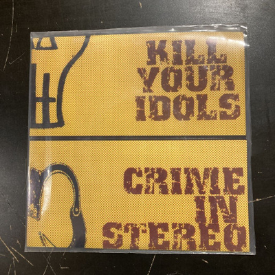 Kill Your Idols / Crime In Stereo - Split 7''