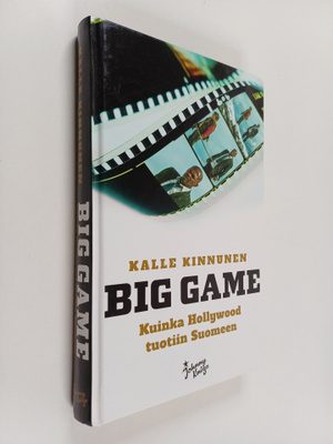 Kalle Kinnunen : Big Game : Kuinka Hollywood tuotiin Suomeen