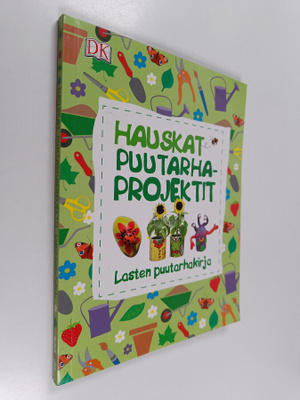 Hauskat puutarhaprojektit : lasten puutarhakirja - Lasten...