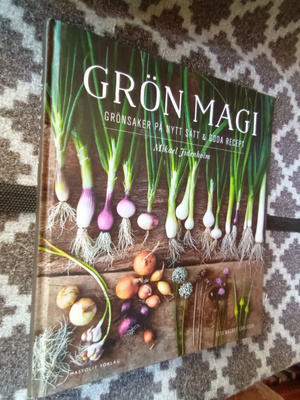 Grön magi: grönsaker på nytt sätt och goda recept