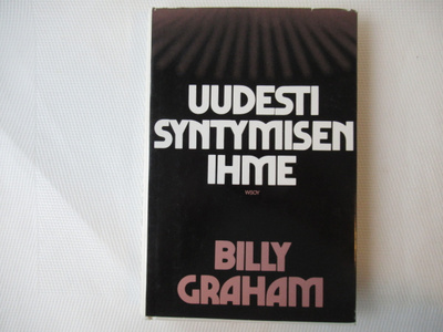 BILLY GRAHAM : UUDESTI SYNTYMISEN IHME