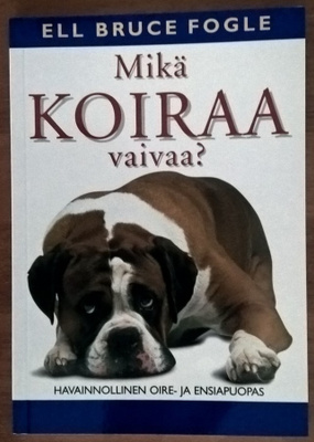 Ell Bruce Fogle: Mikä koiraa vaivaa?