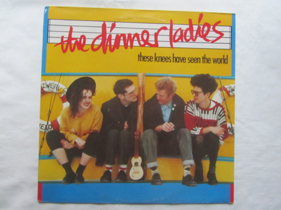 The Dinner Ladies:These Knees Have Seen The World LP  1988