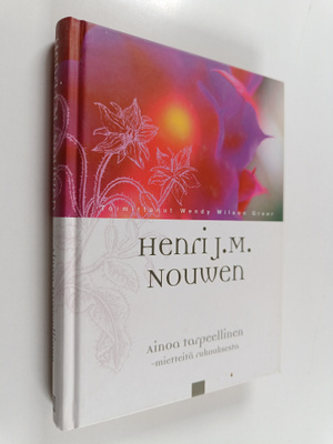 Henri J. M. Nouwen : Ainoa tarpeellinen : Mietteitä rukou...