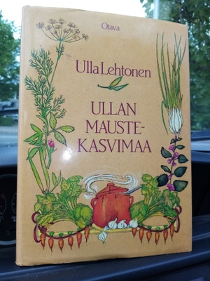 Ulla Lehtonen :  Ullan maustekasvimaa ( SIS POSTIKULU)