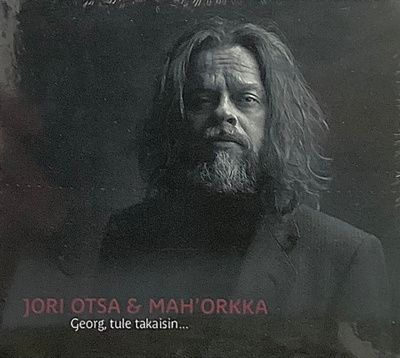 JORI OTSA & MAH'ORKKA: Georg, tule takaisin.... CD