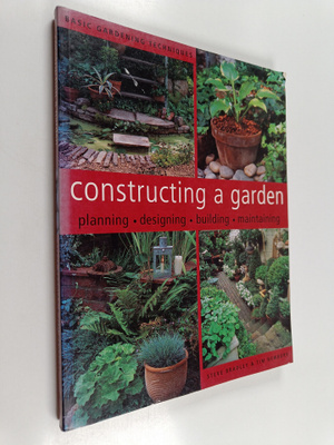 Steve Bradley ym. : Constructing a Garden - Planning, Des...