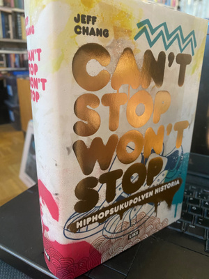 Can’t Stop Won’t Stop. Hiphop-sukupolven historia