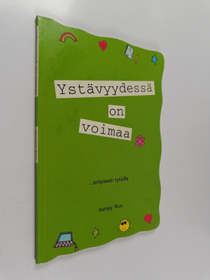 Ashley Rice : Ystävyydessä on voimaa : ... erityisesti ty...