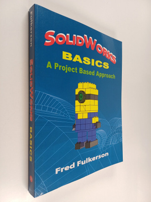 Fred Fulkerson : SolidWorks Basics - A Project Based Appr...