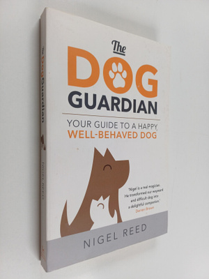 Nigel Reed : The dog guardian : your guide to a happy, we...