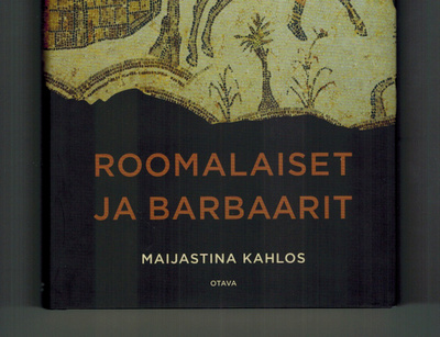 Maijastina Kahlos : Roomalaiset ja barbaarit
