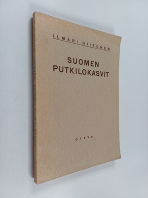 Ilmari Hiitonen : Suomen putkilokasvit : luettelo Suomess...