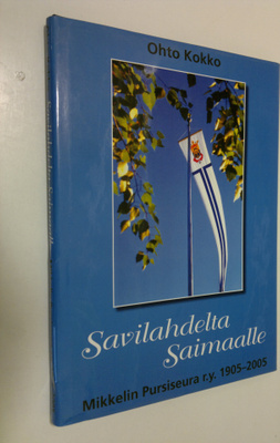 Ohto Kokko : Savilahdelta Saimaalle : Mikkelin pursiseura...