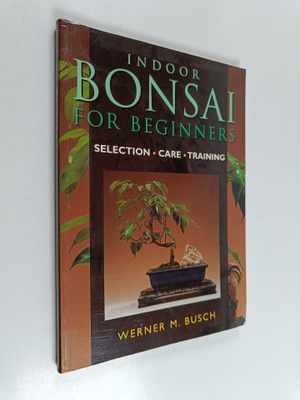 Werner M. Busch : Indoor Bonsai for Beginners - Selection...