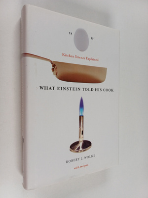 Robert L. Wolke : What Einstein told his cook : kitchen s...