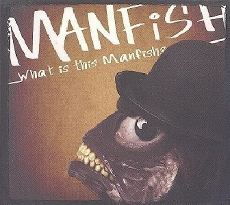 Manfish - What Is This Manfish? CD