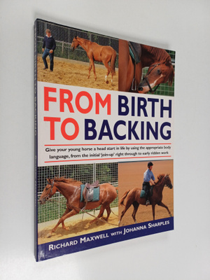 Richard Maxwell : From birth to backing : give your horse...