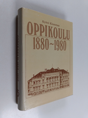 Kyosti Kiuasmaa : Oppikoulu 1880-1980 : oppikoulu ja sen ...
