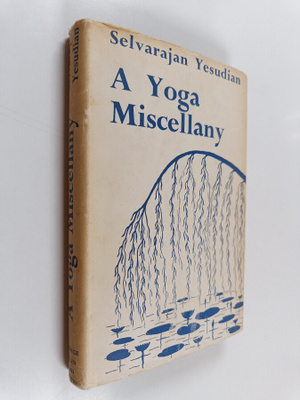 Selvarajan Yesudian : A Yoga Miscellany: A collection of ...