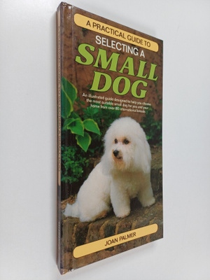 Joan Palmer : A Practical guide to selecting a small dog ...