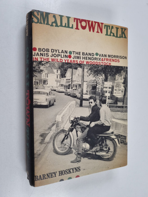 Barney Hoskyns : Small town talk : Bob Dylan, The Band, V...