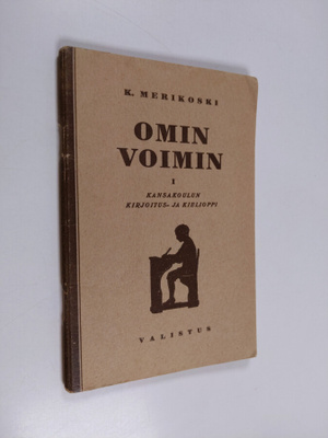 K. Merikoski : Omin voimin 1 : kansakoulun kirjoitus- ja ...