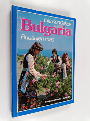 Eija Kondakov : Bulgaria - ruusujen maa