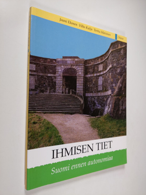 Jouni ym. Ekonen : Ihmisen tiet : Suomi ennen autonomiaa