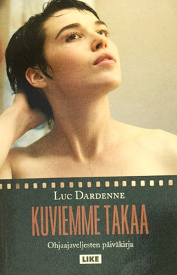 Luc Dardenne: Kuviemme takaa. Ohjaajaveljesten päiväkirja