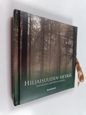 Hiljaisuuden hetkiä : inspiroivia ajatuksia ja kuvia