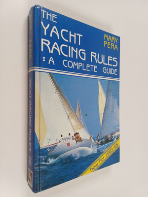 Mary Pera : The Yacht Racing Rules : A Complete Guide (si...