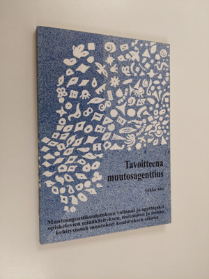 Sirkku Aho : Tavoitteena muutosagenttius : muutosagenttik...