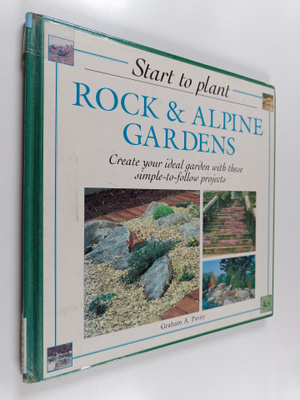 Graham A. Pavey : Start to plant rock & alpine gardens : ...