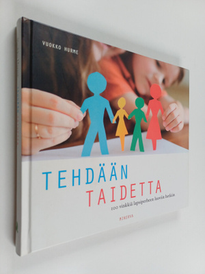 Vuokko Hurme : Tehdään taidetta : 100 vinkkiä lapsiperhee...